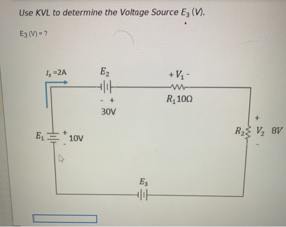 Use KVL to determine the Voltage Source Ez (V). E3 (V) = ? Is =2A E2 두 + V - - R4100 + 300 + E R2로L 8V 100 E3 두