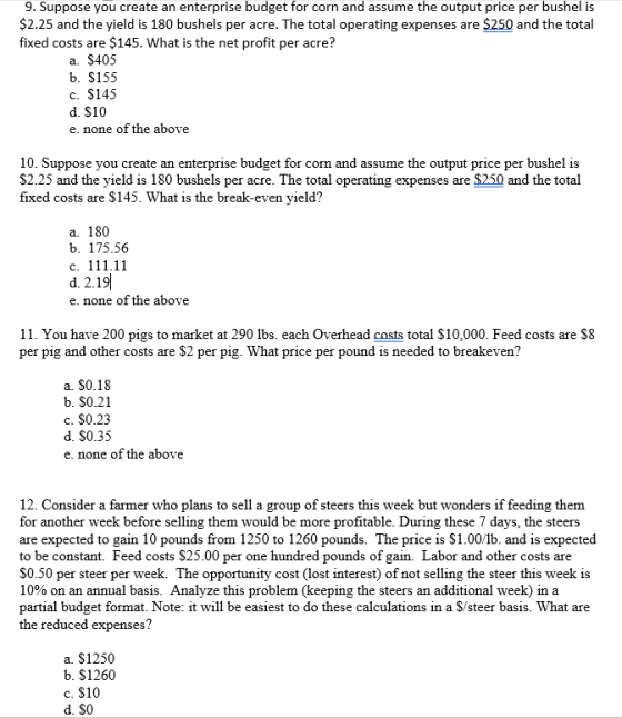 9. Suppose you create an enterprise budget for corn and assume the output price per bushel is $2.25 and the yield is 180 bush