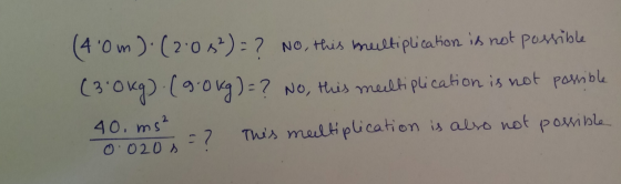 (40m).(2.08²) = ? No, this multiplication is not possible (3.0kg). (9.0kg) = ? No, this multiplication is not possible 40 ms