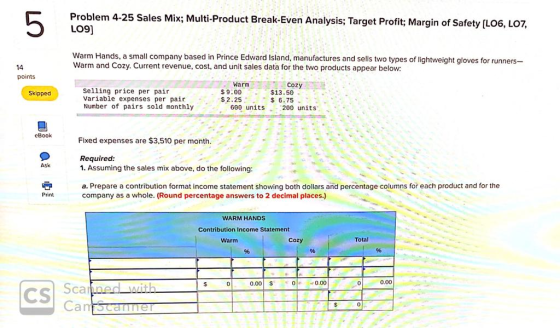 Problem 4-25 Sales Mix; Multi-Product Break-Even Analysis; Target Profit; Margin of Safety (LO6, LOT, L09) Warm Hands, a smal