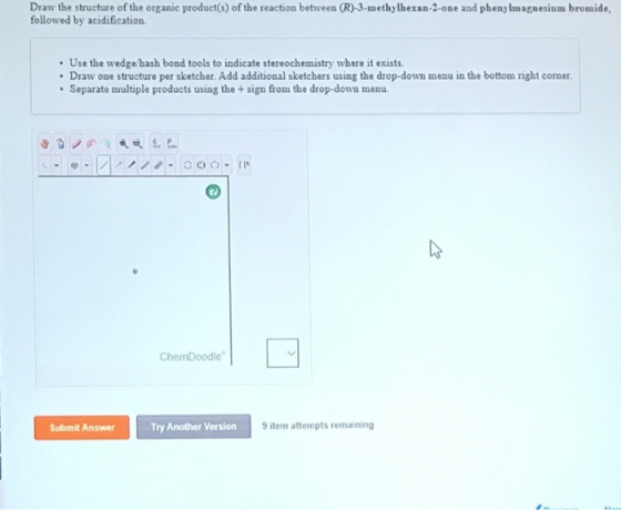 Draw the structure of the organic product(s) of the reaction between (R)-3-methylhexan-2-one and phenylmagnesium bromide, fol