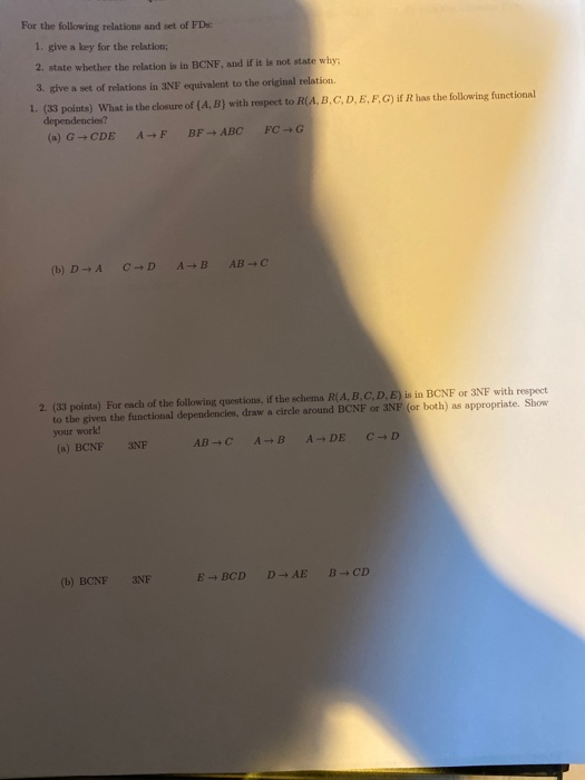 For the following relations and set of FDs: 1. give a key for the relation; 2. state whether the relation is in BCNF, and if