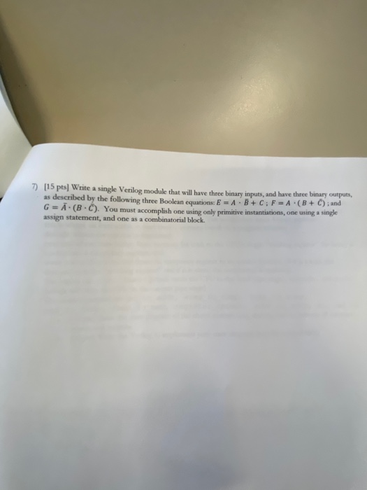 [15 pts] Write a single Verilog module that will have three binary inputs, and have three binary outputs, 7) as described by
