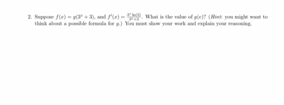 2. Suppose f(x) = g(3+3), and f(x) = 13. What is the value of g(e)? (Hint: you might want to think about a possible formula