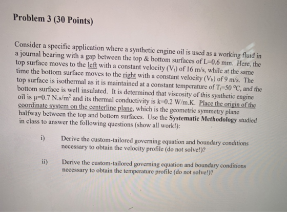 Problem 3 (30 Points) Consider a specific application where a synthetic engine oil is used as a working fluid in a journal be
