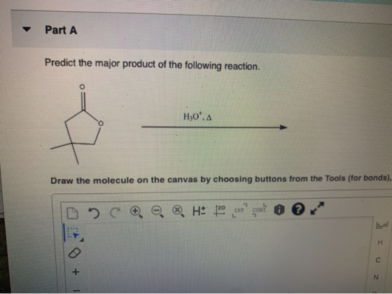 Part A Predict the major product of the following reaction. H30. A Draw the molecule on the canvas by choosing buttons from t