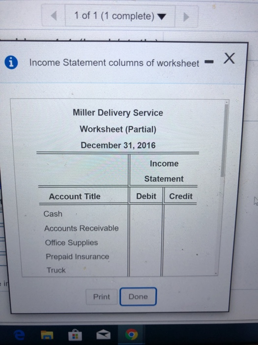 1 of 1 (1 complete) - X Income Statement columns of worksheet Miller Delivery Service Worksheet (Partial) December 31, 2016 I