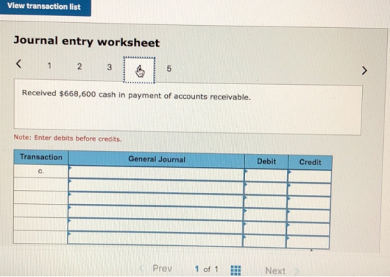 View transaction list Journal entry worksheet < 1 2 3 Received $668,600 cash in payment of accounts receivable. Note: Enter d