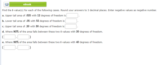 eBook Find the t-value(s) for each of the following cases. Round your answers to 3 decimal places. Enter negative values as n