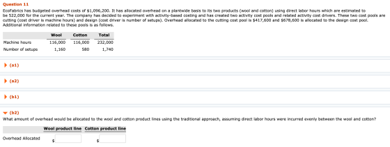 Question 11 EcoFabrics has budgeted overhead costs of $1,096,200. It has allocated overhead on a plantwide basis to its two p