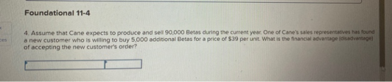Foundational 11-4 4. Assume that Cane expects to produce and sell 90,000 Betas during the current year. One of Canes sales r