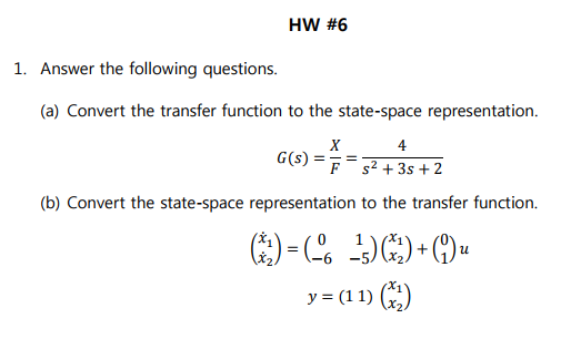 HW #6 1. Answer the following questions. (a) Convert the transfer function to the state-space representation 4 G)33+2 (b) Con