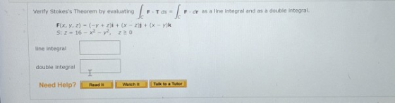 Verify Stokess Theorem by evaluating F-T ds = For as a line integral and as a double integral F(x, y, z) - (-y+z)i + (x - 2)