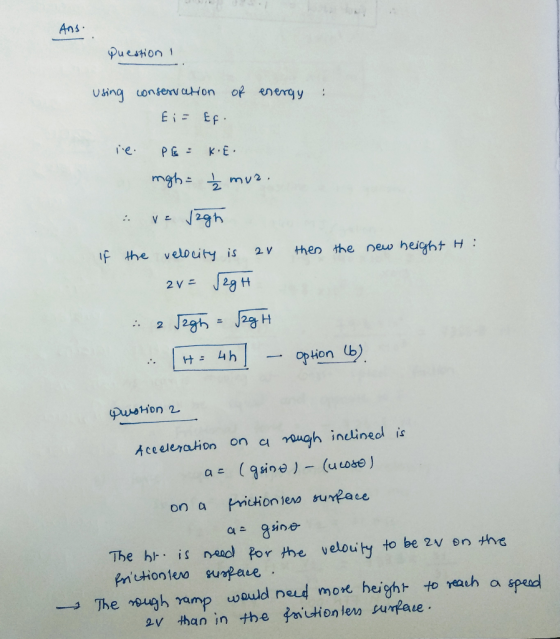 Ans Puestion Uing onserw ation of energy Ei Ef re. PE K.E mgh mv2 height H If the velouty is 2 V then the new 2 V H J2g H Jag