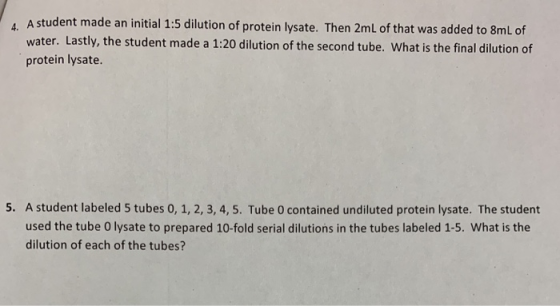 A student made an initial 1:5 dilution of protein lysate. Then 2mL of that was added to 8mL of water. Lastly, the student mad