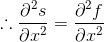 \therefore \frac{\partial ^{2}s}{\partial x^{2}}=\frac{\partial ^{2}f}{\partial x^{2}}