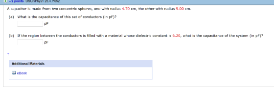 -2 points OsUniPhys1 25.4.P.052. A capacitor is made from two concentric spheres, one with radius 4.70 cm, the other with rad