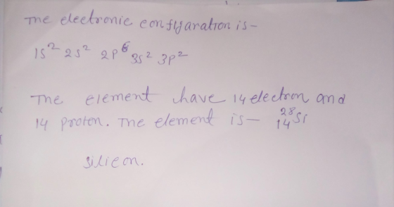 Tme eleetronie confyaraton is - 1S T252 2 P 35 23P element have 14electren ad 14 Proten. Tne element is-4 The C Silie on