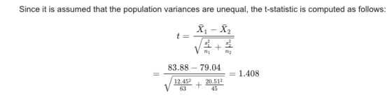 Since it is assumed that the population variances are unequal, the t-statistic is computed as follows: X1 - 2 + Vn 83.88 - 79