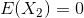 E(X_{2})=0