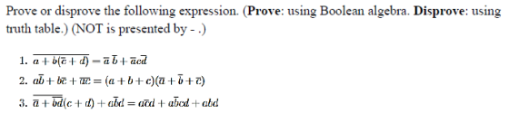 Prove or disprove the following expression rove: using Boolean algebra. Disprove: using table) NOT is presented by aod abcd abd