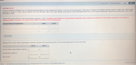 CALCULATOR PRINTER VERSION BACK NEXT Exercise 22-14 Concord Industries changed from the double-declining-balance to the strai