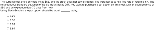 The current stock price of Noole Inc is $56, and the stock does not pay dividends. The instantaneous risk-free rate of return