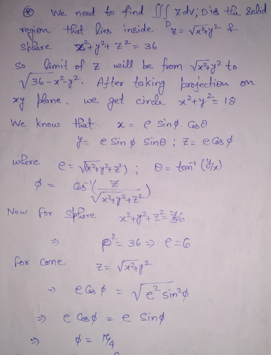 D so we xy plane, We need to find SSS Zdv; D is the solid region that lies inside z = Vx442 & sphere x + y² + Z² = 36 limit o