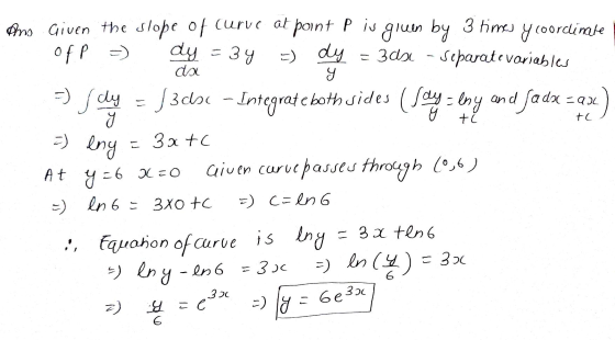 0 dy =34 = dy Я =) dy (sau =lny and ở tc tc =) eny Ans Given the slope of curve at point P is giuen by 3 times y coordinate o