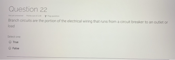 Question 22 Not yet answered Points out of 2.00 P Flat question Branch circuits are the portion of the electrical wiring that