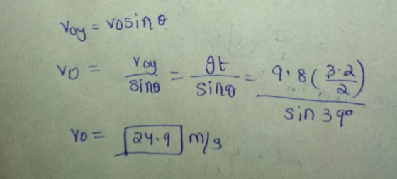 Voy = vosino vo= Voy sino gt sino 9.8(32) sin 39° Yo = 24.9 m/s