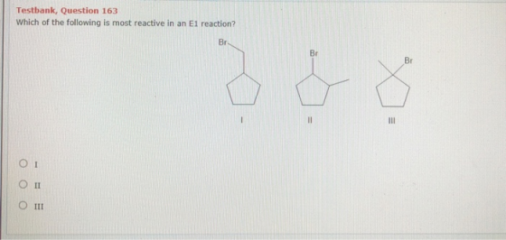 Testbank, Question 163 Which of the following is most reactive in an E1 reaction? OOO