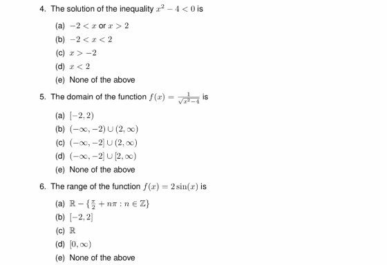 4. The solution of the inequality x2 – 4 < 0 is (a) –2 < x or x > 2 (b) –2 < x < 2 (C) x>-2 (d) x < 2 (e) None of the above 5