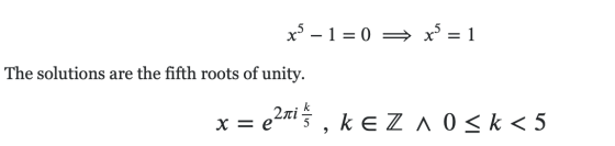 x – 1 = 0 = x3 = 1 The solutions are the fifth roots of unity. x = eatiſ , k EZ A 0 <k < 5