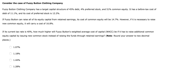 Consider the case of Fuzzy Button Clothing Company Fuzzy Button Clothing Company has a target capital structure of 45% debt,