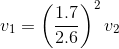 v_1=\left (\frac{1.7}{2.6} \right )^2v_2
