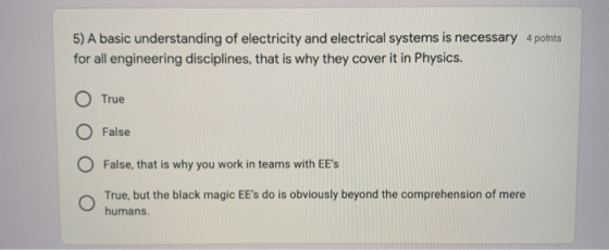 5) A basic understanding of electricity and electrical systems is necessary 4 points for all engineering disciplines, that is