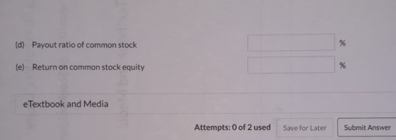 (d) Payout ratio of common stock (e) Return on common stock equity e Textbook and Media Attempts: 0 of 2 used Save for Later