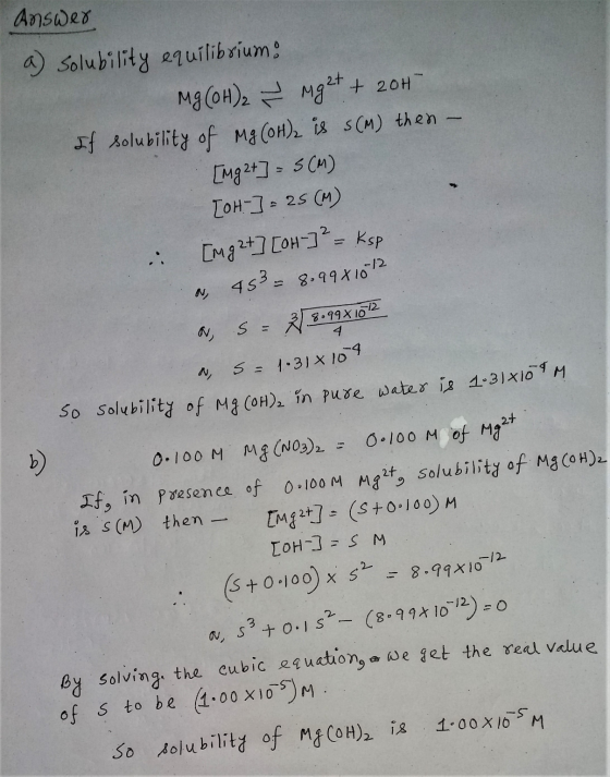 Answer a) solubility equilibrium: Mg(OH)2 → Mg2+ + 204 If solubility of Mg(OH), is s(m) then - [Mg2+] = 5(M) [OH-] = 25 cm) [