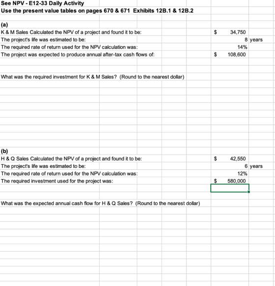 See NPV - E12-33 Daily Activity Use the present value tables on pages 670 & 671 Exhibits 12B.1 & 12B.2 $ (a) K & M Sales Calc