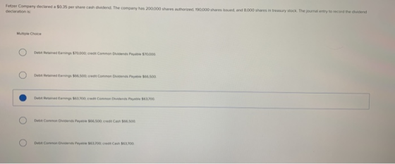 Fetzer Company declared a $0.35 per share cash dividend. The company has 200,000 shares authorized, 190,000 shares issued, an
