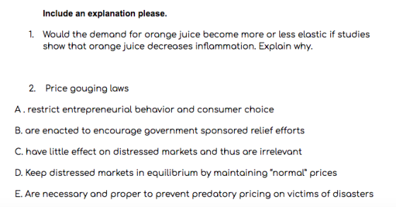 Include an explanation please. 1. Would the demand for orange juice become more or less elastic if studies show that orange j