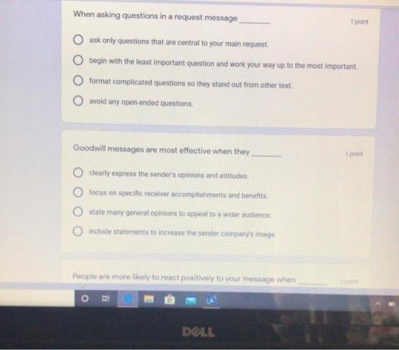 When asking questions in a request message 1 point O ask only questions that are central to your main request. O begin with t