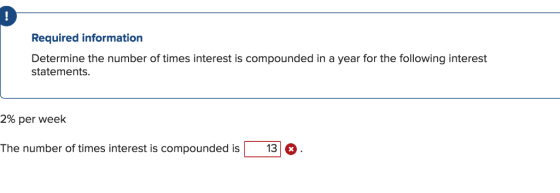 9 Required information Determine the number of times interest is compounded in a year for the following interest statements 2% per week The number of times interest is compounded is 13