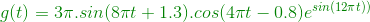 {\color{DarkGreen} g(t)=3\pi .sin(8\pi t+1.3).cos(4\pi t-0.8)e^{sin(12\pi t))}}
