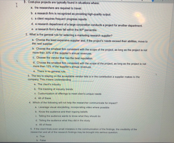I 1. Cost-plus projects are typically found in situations where: a. the researchers are required to travel. b. a research fir