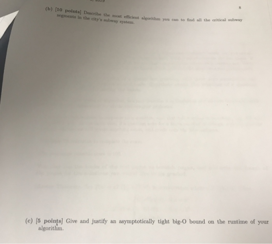 (b) 10 points Describe the most efficient algorithm you can to find all the critical subway segments in the citys subway sys