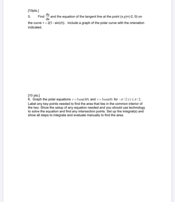 [10pts.) 5. Find dy and the equation of the tangent line at the point (x,y)=(-2, 0) on the curve r = 21-sin(@)). Include a gr