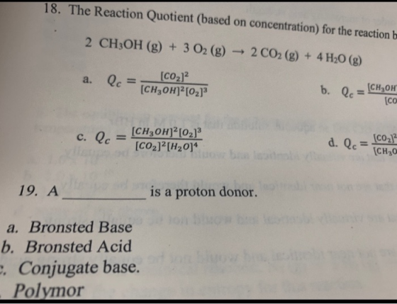 18. The Reaction Quotient (based on concentration) for the reaction b 2 CH3OH (g)+3 O2 (g) 2 CO2 (g) + 4 H2O (g) [CO2]2 [CH30