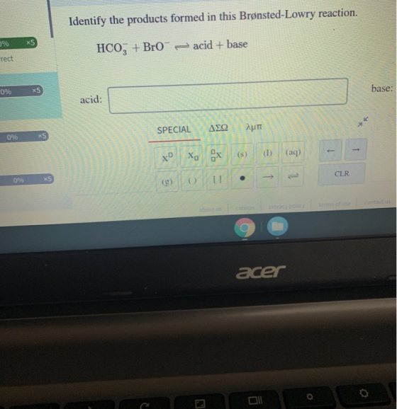 Identify the products formed in this Brønsted-Lowry reaction. X5 HCO, + Bro a cid + base rect acid: base: 0% SPECIAL ΔΣΩ λμπ